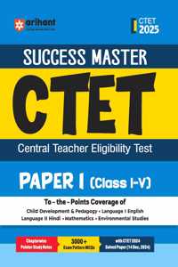 Arihant Study Guide for CTET 2025 | Success Master CTET Paper I (Class I-V) | Chapterwise Pointer Study Notes, MCQs, and CTET 2024 Solved Paper