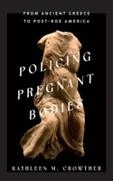 Policing Pregnant Bodies