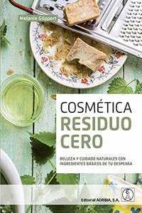 COSMETICA RESIDUO CERO: Belleza y cuidado naturales con ingredientes basicos de tu despensa