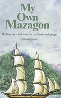 My Own Mazagon: The History of a Little Island in the Bombay Archipelago