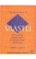 The Penguin Guide to Vaastu: The Classical Indian Science of Architecture and Design