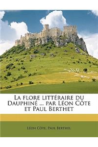 La Flore Litteraire Du Dauphine ... Par Leon Cote Et Paul Berthet Volume 1