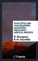 War Otitis and War Deafness - Diagnosis - Treatment - Medical Reports