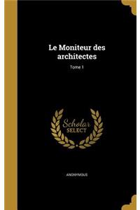 Le Moniteur Des Architectes; Tome 1: (French)
