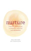Nurture: A Modern Guide to Pregnancy, Birth, Early Motherhood—and Trusting Yourself and Your Body