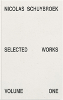 Nicolas Schuybroek: Selected Works Volume One