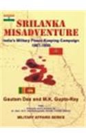 Srilanka Misadventure: India'S Military Peace-Keeping Campaign 1987-1990