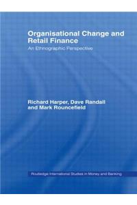 Organisational Change and Retail Finance