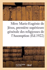 Mère Marie-Eugénie de Jésus, Première Supérieure Générale Des Religieuses de l'Assomption