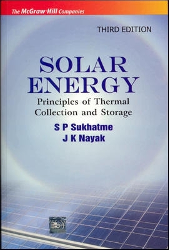 SOLAR ENERGY : PRINCIPLES OF THERMAL COLLECTION AND STORAGE