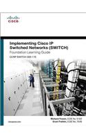 Implementing Cisco IP Switched Networks (Switch) Foundation Learning Guide