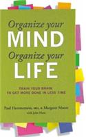 Organize Your Mind Organize Your Life : Train Your Brain To Get More Done in Less Time