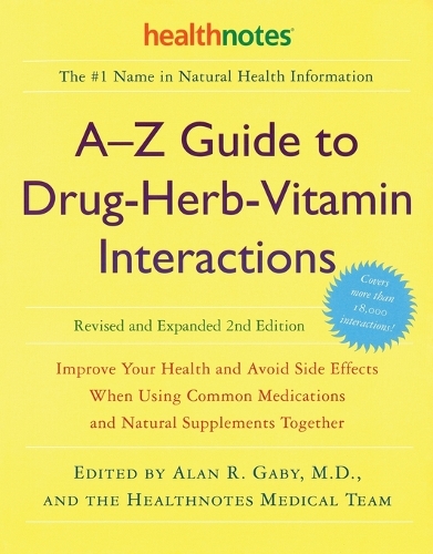 A-Z Guide to Drug-Herb-Vitamin Interactions Revised and Expanded 2nd Edition