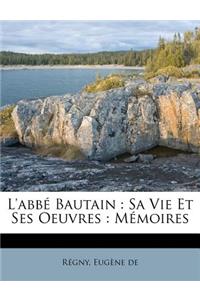 L'abbé Bautain: Sa Vie Et Ses Oeuvres: Mémoires(French)