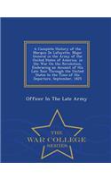 A Complete History of the Marquis de Lafayette, Major General in the Army of the United States of America, in the War on the Revolution, Embracing an Account of His Late Tour Through the United States to the Time of His Departure, September, 1825 -