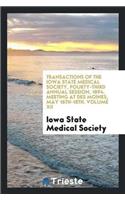 Transactions of the Iowa State Medical Society, Fourty-Third Annual Session, 1894. Meeting at Des Moines, May 16th-18th. Volume XII