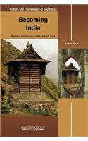 Becoming India India Edition: Western Himalayas Under British Rule