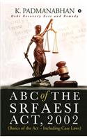 ABC OF THE SRFAESI ACT, 2002 (Basics of the Act - Including case laws)