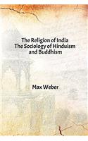 The Religion of India : The Sociology of Hinduism and Buddhism