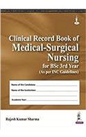 CLINICAL RECORD BOOK OF MEDICAL-SURGICAL NURSING FOR BSC 3RD YEAR (AS PER INC GUIDELINES)