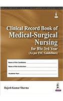 CLINICAL RECORD BOOK OF MEDICAL-SURGICAL NURSING FOR BSC 3RD YEAR (AS PER INC GUIDELINES)