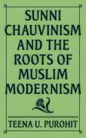 Sunni Chauvinism and the Roots of Muslim Modernism