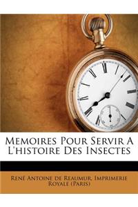 Memoires Pour Servir a l'Histoire Des Insectes