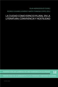 La Ciudad Como Espacio Plural En La Literatura: Convivencia Y Hostilidad