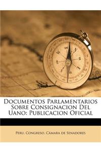 Documentos Parlamentarios Sobre Consignacion Del Uano: Publicacion Oficial