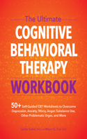 Ultimate Cognitive Behavioral Therapy Workbook