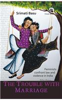 The Trouble with Marriage: Feminists Confront Law and Violence in India