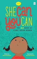 She Can You Can: The A-Z Book of Iconic Indian Women (Timeless Biographies)