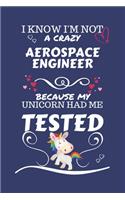 I Know I'm Not A Crazy Aerospace Engineer Because My Unicorn Had Me Tested