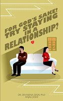 For Gods Sake Try Staying in a Relationship