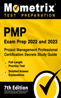 Pmp Exam Prep 2022 and 2023 - Project Management Professional Certification Secrets Study Guide, Full-Length Practice Test, Detailed Answer Explanations