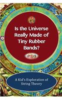 Is The Universe Really Made of Tiny Rubber Bands?