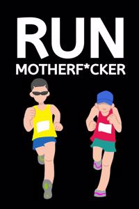 Run Motherf*cker: Running Log Book/Journal To Track Distance, Speed, Daily Training Diary For Running Lovers, Funny Runner Gift Ideas For Christmas or Birthday (5" x 
