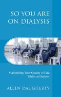 So You Are on Dialysis