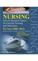 Nursing Solved Question Papers for General Nursing and Midwifery: 3rd Year (2005-2012)