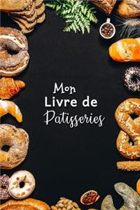 Mon Livre de Patisseries: Carnet De Recettes Pâtisserie à Remplir - Spécial Gâteaux, Pâtisserie, Viennoiserie, Boulangerie - Préparation et Evaluation des Recettes - Carnet V