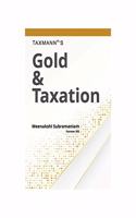 Taxmann's Gold & Taxation - Know All-About Taxation of Gold in a Simple & Lucid Language Along-With Examples, Case Studies, and Tables | 2020 Edition