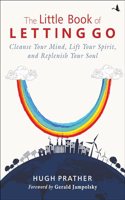 The Little Book of Letting Go:  Cleanse Your Mind, Lift Your Spirit and Replenish Your Soul
