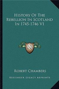 History Of The Rebellion In Scotland In 1745-1746 V1: (English)