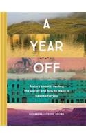 Year Off: A Story about Traveling the World--And How to Make It Happen for You (Travel Book, Global Exploration, Inspirational Travel Guide)