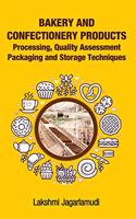 Bakery and Confectionery Products: Processing,Quality Assessment,Packging and Storage Techniques