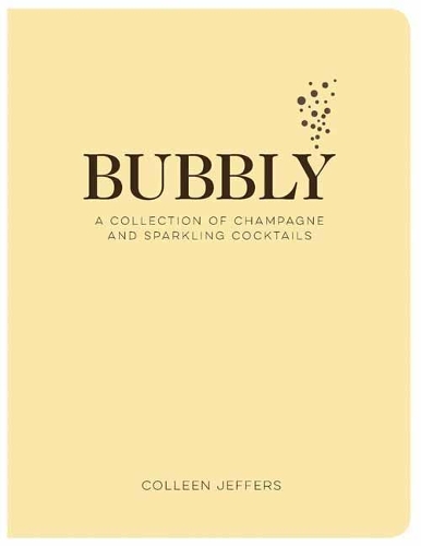 Bubbly: A Collection of Champagne and Sparkling Cocktails