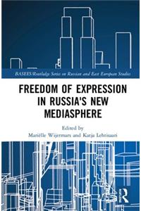 Freedom of Expression in Russia's New Mediasphere: (BASEES/Routledge Series on Russian and East European Studies)