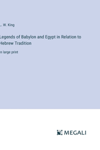 Legends of Babylon and Egypt in Relation to Hebrew Tradition