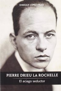 Pierre Drieu La Rochelle: El aciago seductor