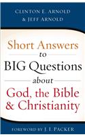 Short Answers to Big Questions about God, the Bible, and Christianity